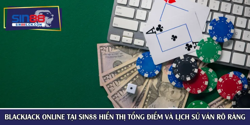 Blackjack online tại SIN88 hiển thị tổng điểm và lịch sử ván rõ ràng