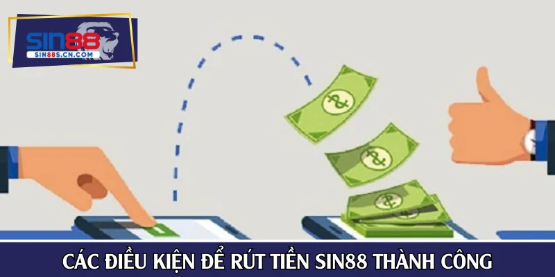 Các điều kiện để rút tiền Sin88 thành công