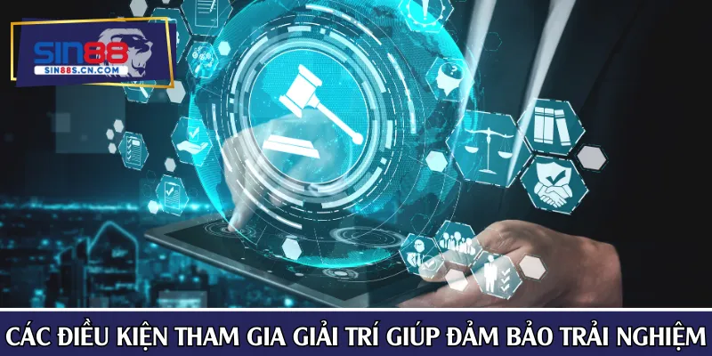 Các điều kiện tham gia giải trí giúp đảm bảo trải nghiệm