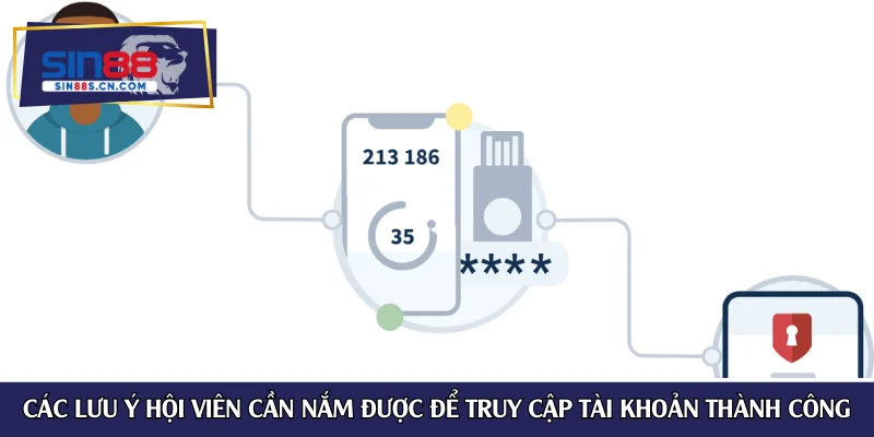 Các lưu ý hội viên cần nắm được để truy cập tài khoản thành công