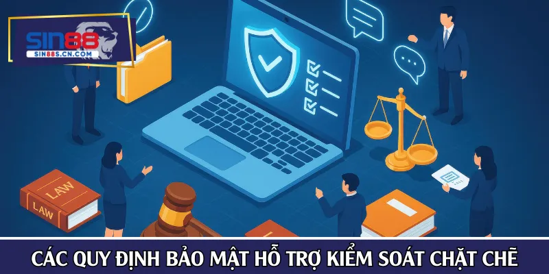 Các quy định bảo mật hỗ trợ kiểm soát chặt chẽ