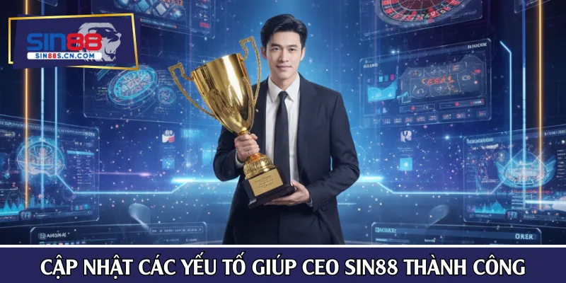 Cập nhật các yếu tố giúp CEO SIN88 thành công