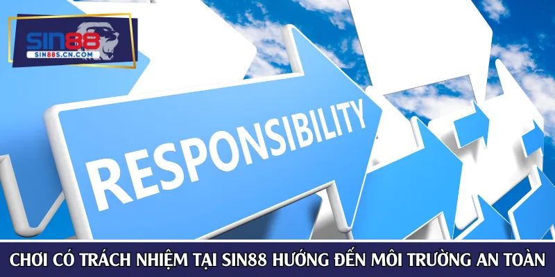 Chơi có trách nhiệm tại SIN88 hướng đến môi trường an toàn