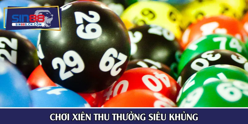 Chơi xiên thu thưởng siêu khủng