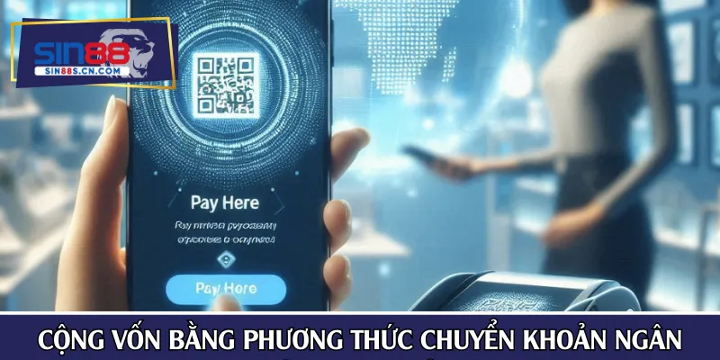 Cộng vốn bằng phương thức chuyển khoản ngân hàng đơn giản