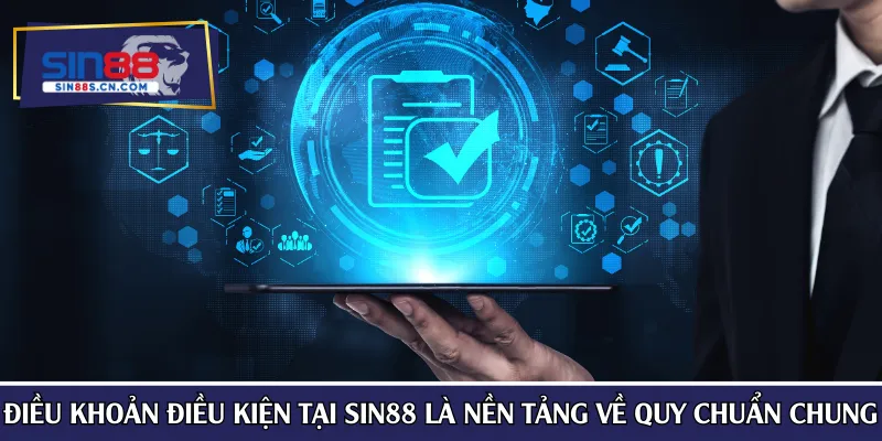 Điều khoản điều kiện tại SIN88 là nền tảng về quy chuẩn chung