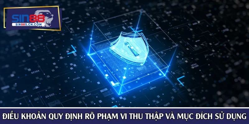 Điều khoản quy định rõ phạm vi thu thập và mục đích sử dụng