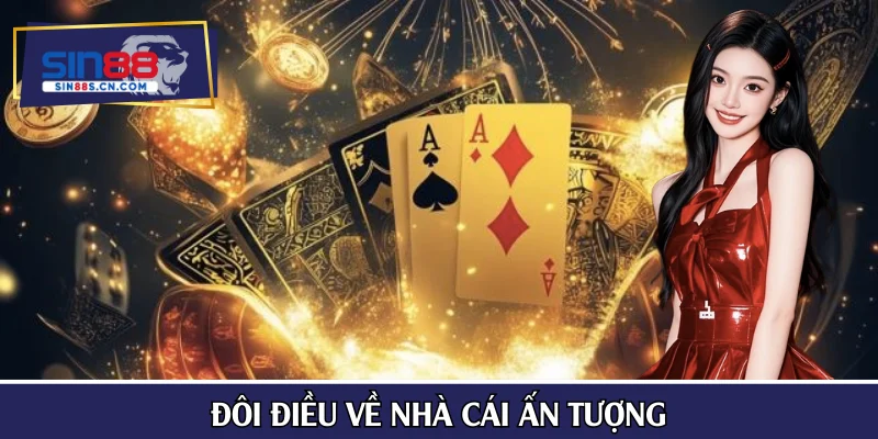 Đôi điều về nhà cái ấn tượng