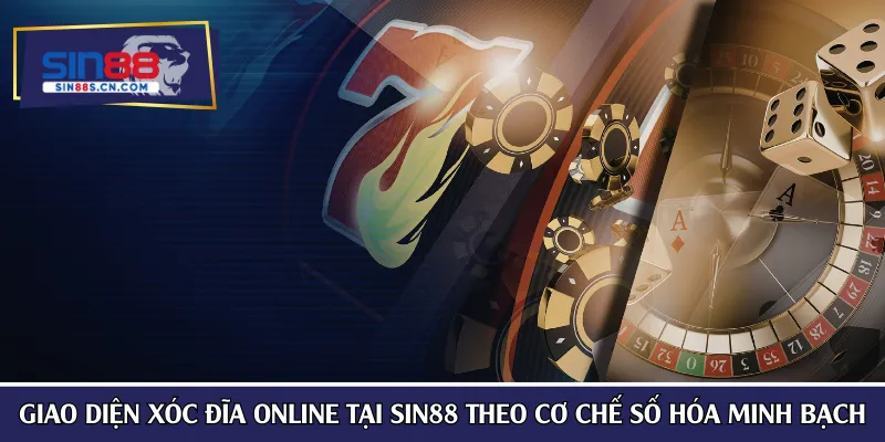 Giao diện xóc đĩa online tại SIN88 theo cơ chế số hóa minh bạch