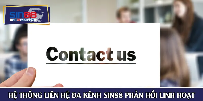 Hệ thống liên hệ đa kênh SIN88 phản hồi linh hoạt