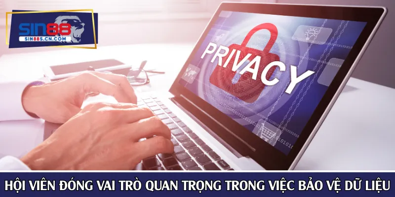 Hội viên đóng vai trò quan trọng trong việc bảo vệ dữ liệu