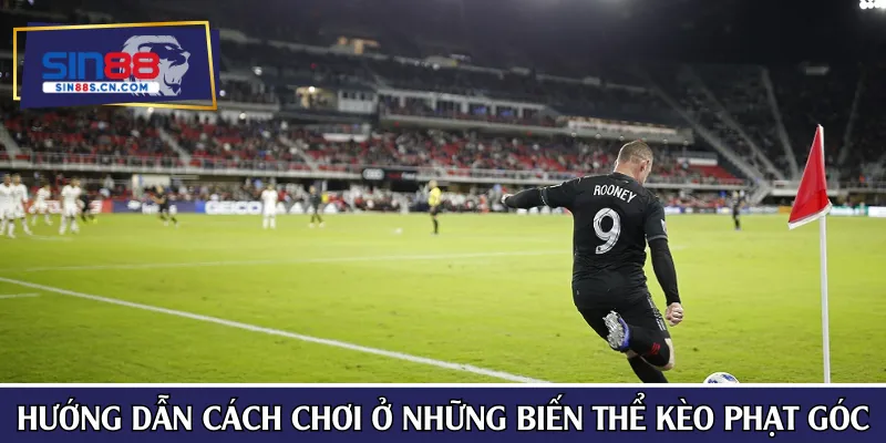 Hướng dẫn cách chơi ở những biến thể kèo phạt góc