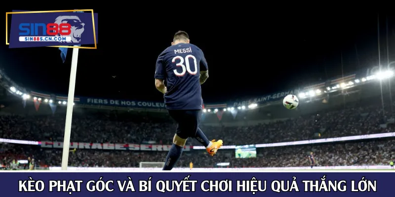 Kèo phạt góc và bí quyết chơi hiệu quả thắng lớn