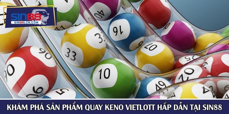 Khám phá sản phẩm quay keno vietlott hấp dẫn tại SIN88