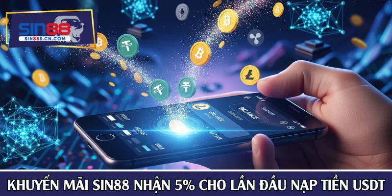Khuyến mãi SIN88 nhận thưởng 5% cho lần đầu nạp tiền USDT