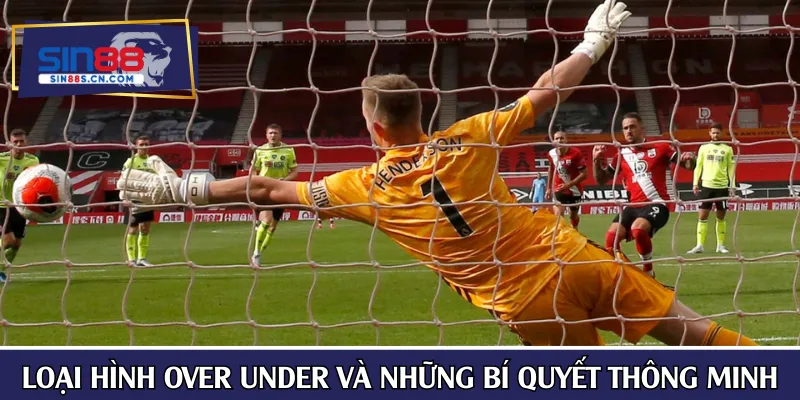 Loại hình Over Under và những bí quyết chơi thông minh