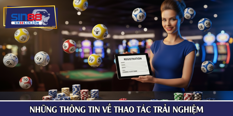Những thông tin về thao tác trải nghiệm trên nền tảng