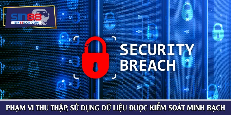 Phạm vi thu thập, sử dụng dữ liệu được kiểm soát minh bạch