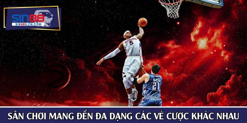 Sân chơi mang đến đa dạng các vé cược khác nhau