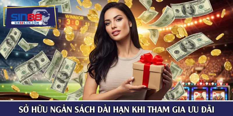 Sở hữu ngân sách dài hạn khi tham gia các chương trình