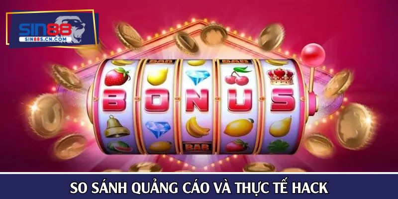 So sánh quảng cáo và thực tế hack