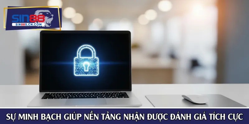 Sự minh bạch giúp nền tảng nhận được đánh giá tích cực