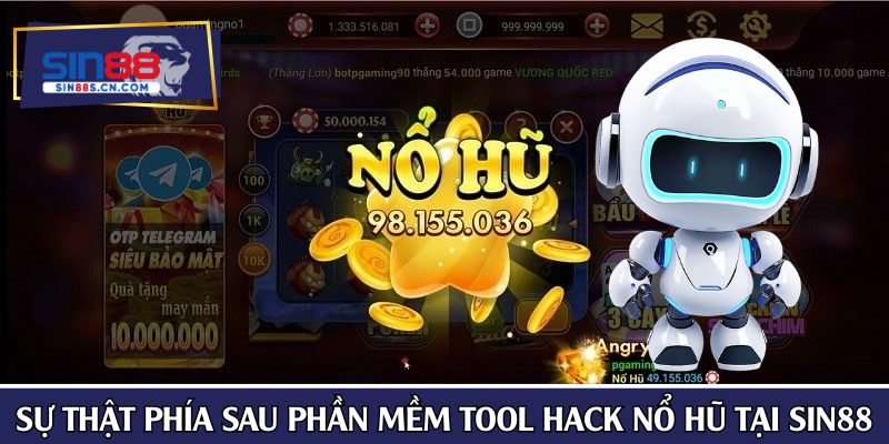Sự thật phía sau phần mềm tool hack nổ hũ tại SIN88