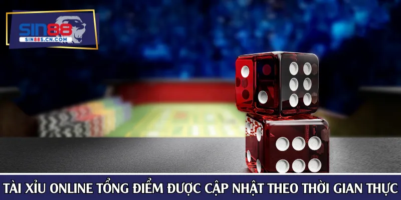 Tài xỉu online tổng điểm được cập nhật theo thời gian thực