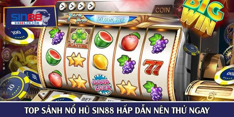Top sảnh nổ hũ SIN88 hấp dẫn nên thử ngay