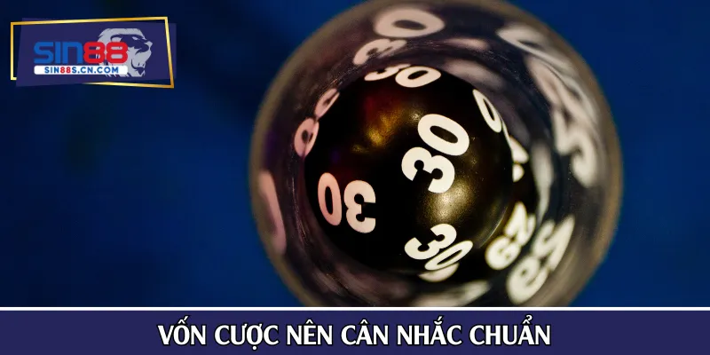 Vốn cược nên cân nhắc chuẩn